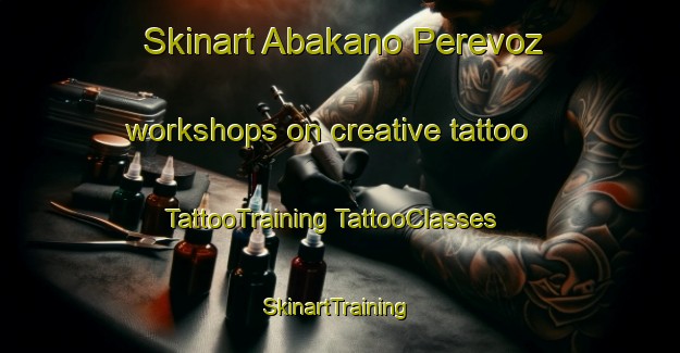 Skinart Abakano Perevoz workshops on creative tattoo | #TattooTraining #TattooClasses #SkinartTraining-Russia