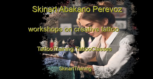 Skinart Abakano Perevoz workshops on creative tattoo | #TattooTraining #TattooClasses #SkinartTraining-Russia