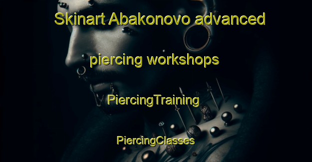 Skinart Abakonovo advanced piercing workshops | #PiercingTraining #PiercingClasses #SkinartTraining-Russia