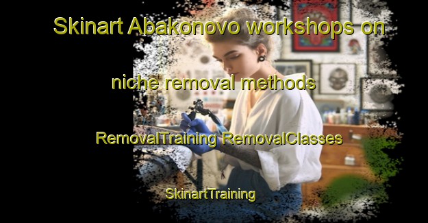 Skinart Abakonovo workshops on niche removal methods | #RemovalTraining #RemovalClasses #SkinartTraining-Russia