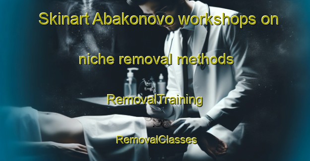 Skinart Abakonovo workshops on niche removal methods | RemovalTraining | RemovalClasses | SkinartTraining-Russia