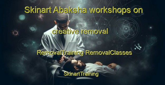 Skinart Abaksha workshops on creative removal | #RemovalTraining #RemovalClasses #SkinartTraining-Russia