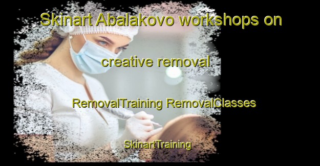 Skinart Abalakovo workshops on creative removal | #RemovalTraining #RemovalClasses #SkinartTraining-Russia