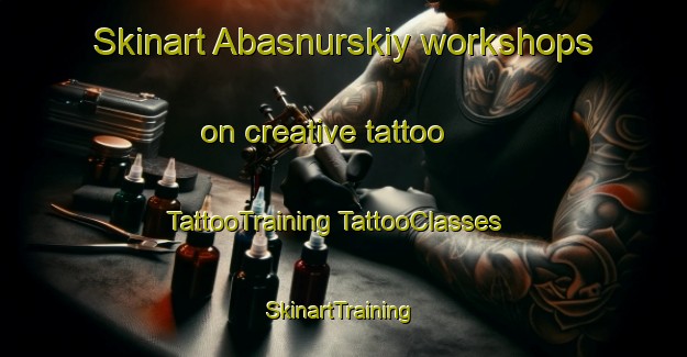 Skinart Abasnurskiy workshops on creative tattoo | #TattooTraining #TattooClasses #SkinartTraining-Russia