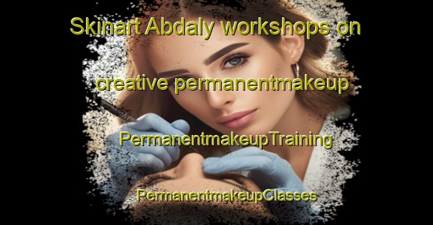 Skinart Abdaly workshops on creative permanentmakeup | #PermanentmakeupTraining #PermanentmakeupClasses #SkinartTraining-Russia