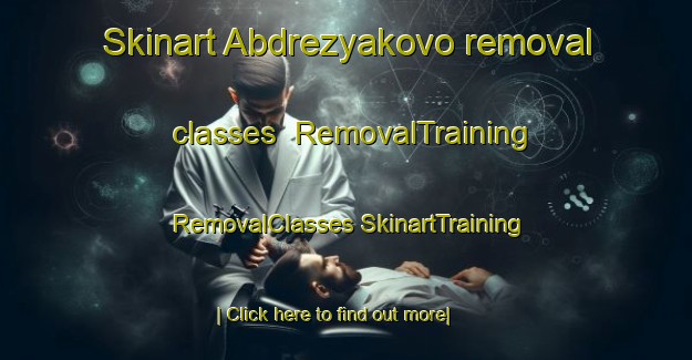 Skinart Abdrezyakovo removal classes | #RemovalTraining #RemovalClasses #SkinartTraining-Russia