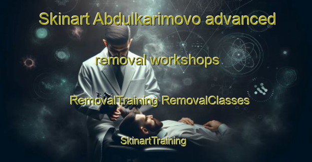 Skinart Abdulkarimovo advanced removal workshops | #RemovalTraining #RemovalClasses #SkinartTraining-Russia