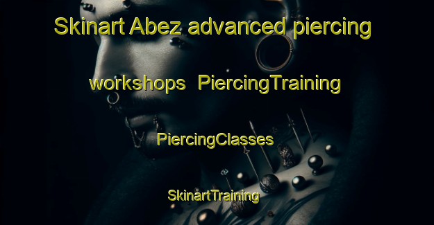 Skinart Abez advanced piercing workshops | #PiercingTraining #PiercingClasses #SkinartTraining-Russia