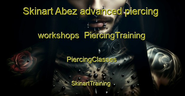 Skinart Abez advanced piercing workshops | #PiercingTraining #PiercingClasses #SkinartTraining-Russia