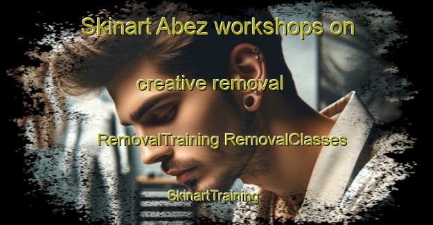 Skinart Abez workshops on creative removal | #RemovalTraining #RemovalClasses #SkinartTraining-Russia