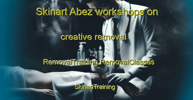 Skinart Abez workshops on creative removal | #RemovalTraining #RemovalClasses #SkinartTraining-Russia