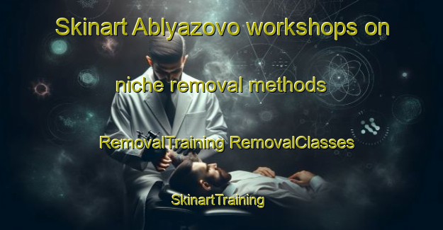 Skinart Ablyazovo workshops on niche removal methods | #RemovalTraining #RemovalClasses #SkinartTraining-Russia