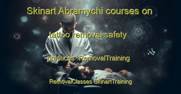 Skinart Abramychi courses on tattoo removal safety practices | #RemovalTraining #RemovalClasses #SkinartTraining-Russia