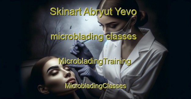 Skinart Abryut Yevo microblading classes | #MicrobladingTraining #MicrobladingClasses #SkinartTraining-Russia