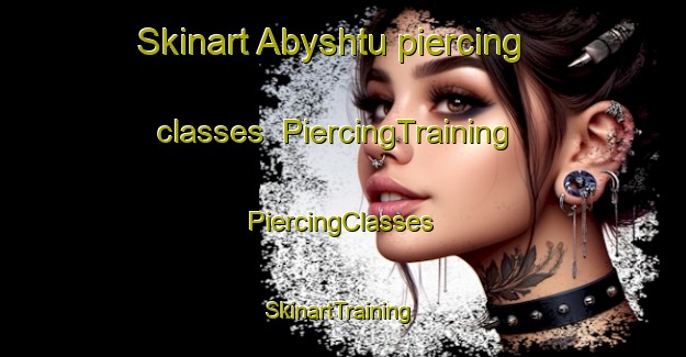 Skinart Abyshtu piercing classes | #PiercingTraining #PiercingClasses #SkinartTraining-Russia