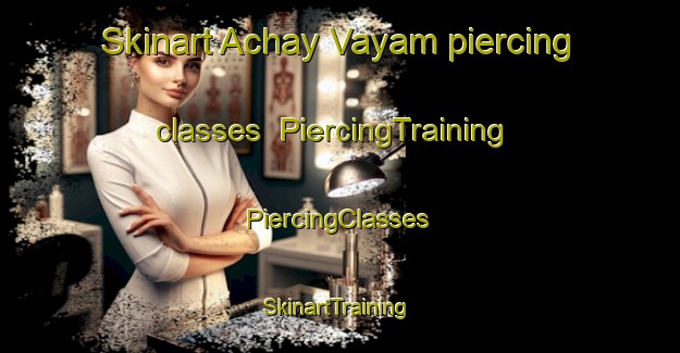 Skinart Achay Vayam piercing classes | #PiercingTraining #PiercingClasses #SkinartTraining-Russia