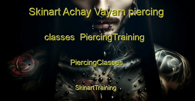 Skinart Achay Vayam piercing classes | #PiercingTraining #PiercingClasses #SkinartTraining-Russia