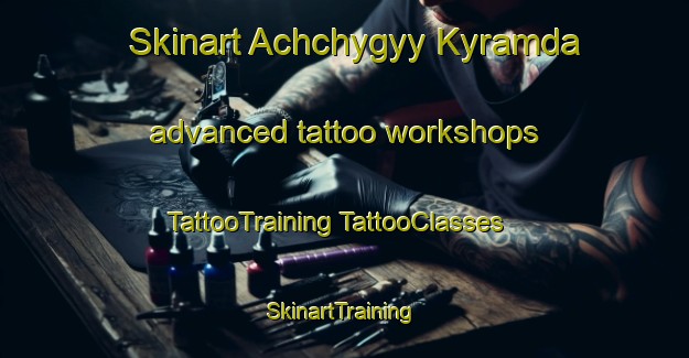 Skinart Achchygyy Kyramda advanced tattoo workshops | #TattooTraining #TattooClasses #SkinartTraining-Russia