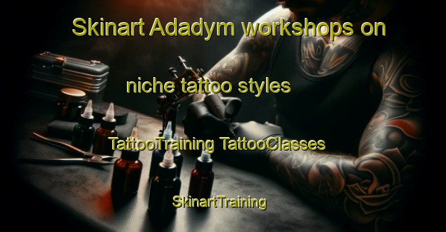 Skinart Adadym workshops on niche tattoo styles | #TattooTraining #TattooClasses #SkinartTraining-Russia