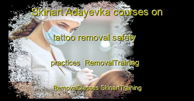 Skinart Adayevka courses on tattoo removal safety practices | #RemovalTraining #RemovalClasses #SkinartTraining-Russia