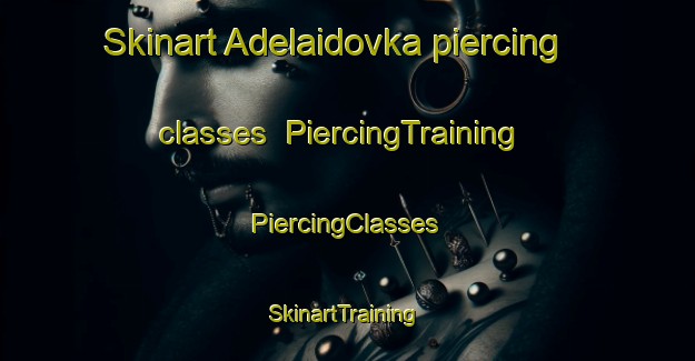 Skinart Adelaidovka piercing classes | #PiercingTraining #PiercingClasses #SkinartTraining-Russia