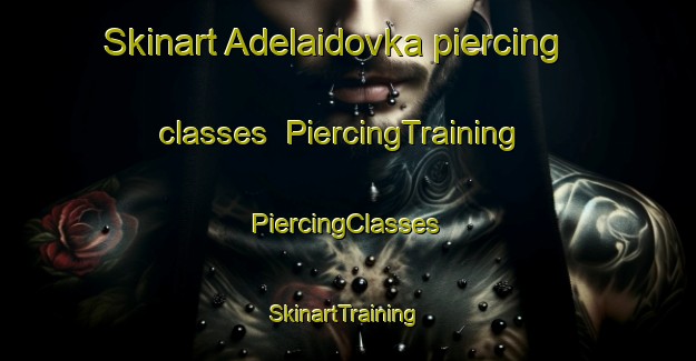 Skinart Adelaidovka piercing classes | #PiercingTraining #PiercingClasses #SkinartTraining-Russia