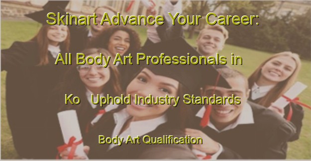 Skinart Advance Your Career: All Body Art Professionals in Ko - Uphold Industry Standards | Body Art Qualification Authority | BAQA-Russia