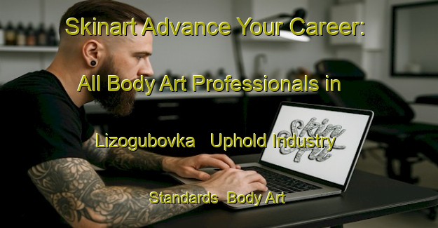 Skinart Advance Your Career: All Body Art Professionals in Lizogubovka - Uphold Industry Standards | Body Art Qualification Authority | BAQA-Russia