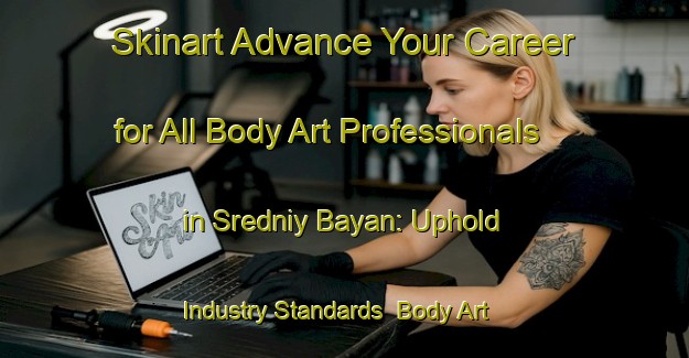 Skinart Advance Your Career for All Body Art Professionals in Sredniy Bayan: Uphold Industry Standards | Body Art Qualification Authority | BAQA-Russia