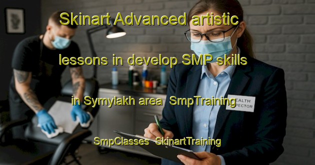 Skinart Advanced artistic lessons in develop SMP skills in Symylakh area | SmpTraining | SmpClasses | SkinartTraining-Russia