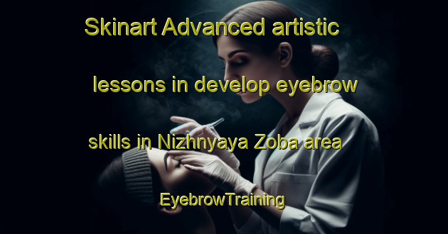Skinart Advanced artistic lessons in develop eyebrow skills in Nizhnyaya Zoba area | EyebrowTraining | EyebrowClasses | SkinartTraining-Russia