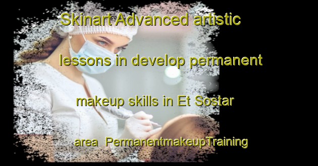 Skinart Advanced artistic lessons in develop permanent makeup skills in Et Sostar area | PermanentmakeupTraining | PermanentmakeupClasses | SkinartTraining-Russia