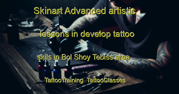 Skinart Advanced artistic lessons in develop tattoo skils in Bol Shoy Tebiss area | TattooTraining | TattooClasses | SkinartTraining-Russia