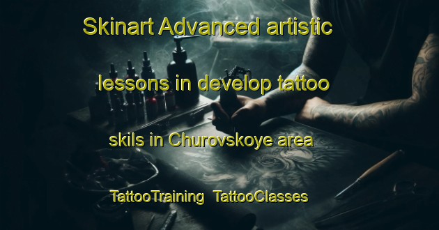 Skinart Advanced artistic lessons in develop tattoo skils in Churovskoye area | TattooTraining | TattooClasses | SkinartTraining-Russia