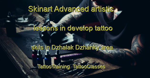 Skinart Advanced artistic lessons in develop tattoo skils in Dzhalak Dzhanky area | TattooTraining | TattooClasses | SkinartTraining-Russia