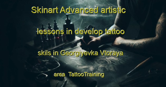 Skinart Advanced artistic lessons in develop tattoo skils in Georgiyevka Vtoraya area | TattooTraining | TattooClasses | SkinartTraining-Russia