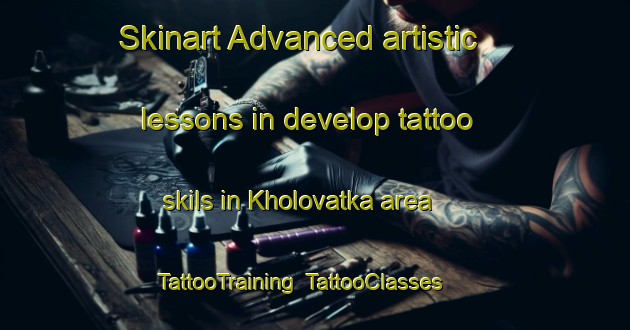 Skinart Advanced artistic lessons in develop tattoo skils in Kholovatka area | TattooTraining | TattooClasses | SkinartTraining-Russia
