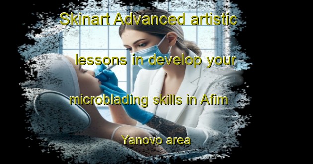 Skinart Advanced artistic lessons in develop your microblading skills in Afim Yanovo area | MicrobladingTraining | MicrobladingClasses | SkinartTraining-Russia