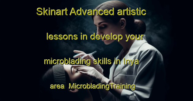 Skinart Advanced artistic lessons in develop your microblading skills in Inya area | MicrobladingTraining | MicrobladingClasses | SkinartTraining-Russia