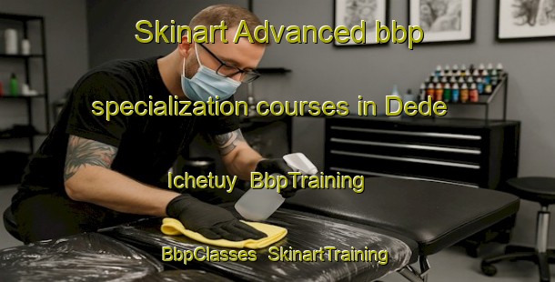 Skinart Advanced bbp specialization courses in Dede Ichetuy | BbpTraining | BbpClasses | SkinartTraining-Russia