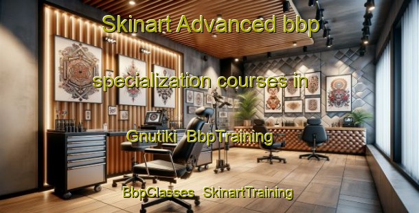 Skinart Advanced bbp specialization courses in Gnutiki | BbpTraining | BbpClasses | SkinartTraining-Russia