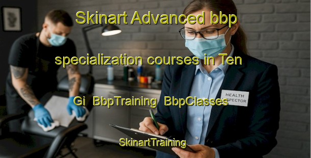 Skinart Advanced bbp specialization courses in Ten Gi | BbpTraining | BbpClasses | SkinartTraining-Russia