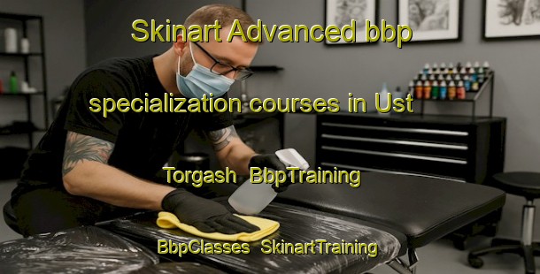 Skinart Advanced bbp specialization courses in Ust  Torgash | BbpTraining | BbpClasses | SkinartTraining-Russia
