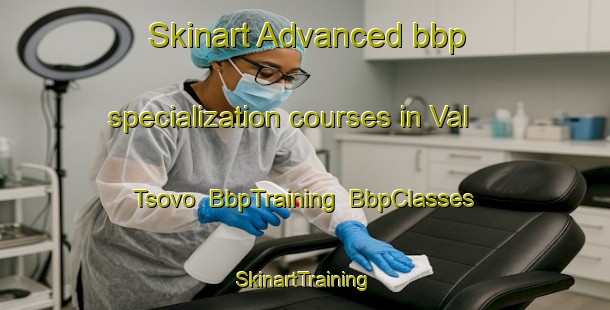 Skinart Advanced bbp specialization courses in Val Tsovo | BbpTraining | BbpClasses | SkinartTraining-Russia