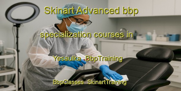 Skinart Advanced bbp specialization courses in Yesaulka | BbpTraining | BbpClasses | SkinartTraining-Russia
