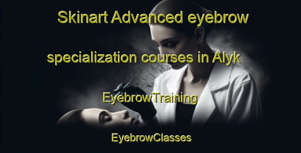 Skinart Advanced eyebrow specialization courses in Alyk | EyebrowTraining | EyebrowClasses | SkinartTraining-Russia