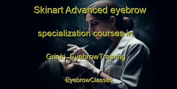 Skinart Advanced eyebrow specialization courses in Grinki | EyebrowTraining | EyebrowClasses | SkinartTraining-Russia