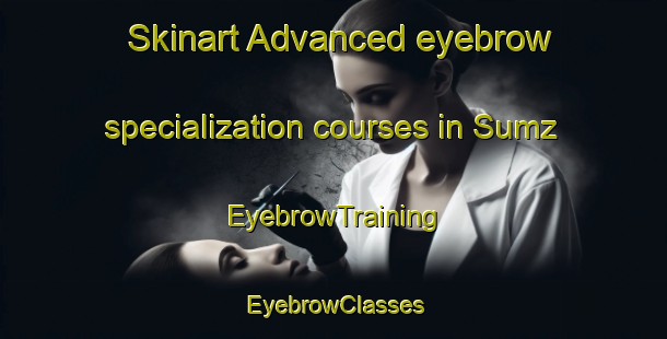 Skinart Advanced eyebrow specialization courses in Sumz | EyebrowTraining | EyebrowClasses | SkinartTraining-Russia