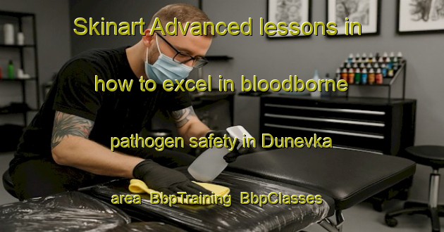 Skinart Advanced lessons in how to excel in bloodborne pathogen safety in Dunevka area | BbpTraining | BbpClasses | SkinartTraining-Russia