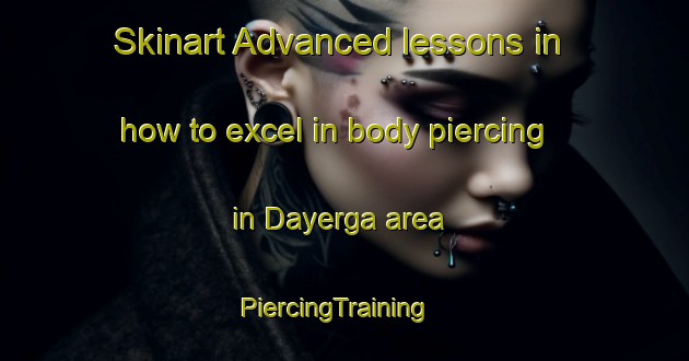 Skinart Advanced lessons in how to excel in body piercing in Dayerga area | PiercingTraining | PiercingClasses | SkinartTraining-Russia